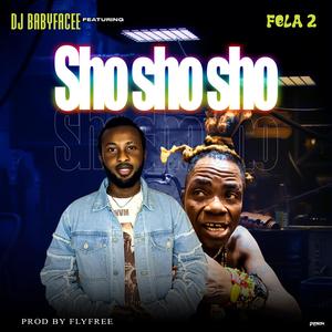 Sho sho sho (feat. Fela 2)