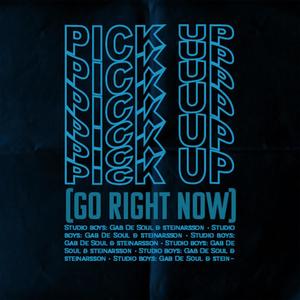 PICK UP (Go Right Now)