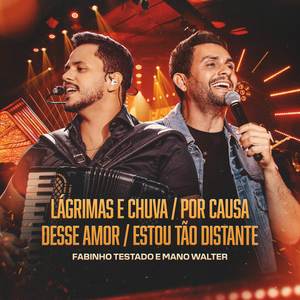 Lágrimas e Chuva / Por Causa Desse Amor / Estou Tão Distante
