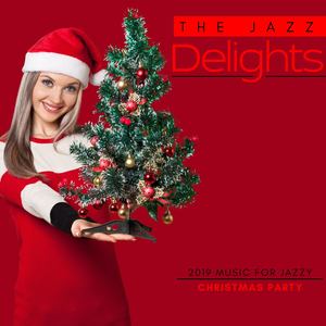 The Jazz Delights - 2019 Music for Jazzy Christmas Parties