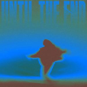 Until The End