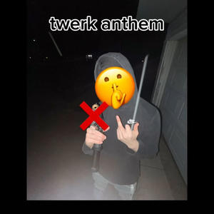 twerk anthem (Explicit)