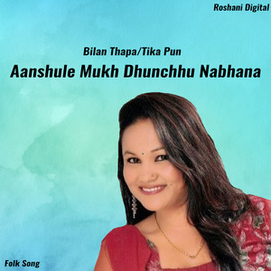 Aanshule Mukh Dhunchhu Nabhana