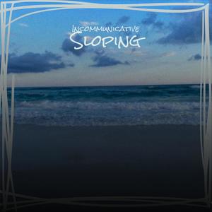 Incommunicative Sloping