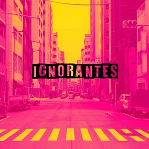 Ignorantes (Explicit)