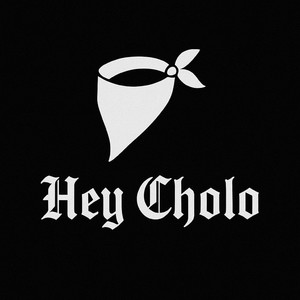 Hey Cholo (Explicit)