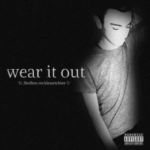 wear it out (feat. RecklessRichiee) [Explicit]