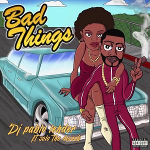 Bad Things (feat. Solothedweeb) [Explicit]