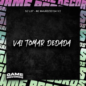 Vai Tomar Dedada (Explicit)