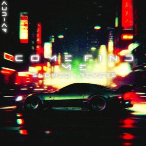 Come Find Me (Slowed + Reverb)