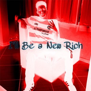 I'll Be a New Rich (Explicit)