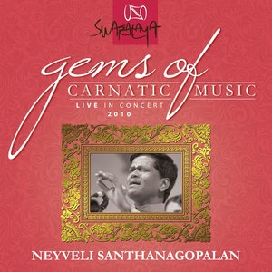 Gems Of Carnatic Music Live In Concert 2010 Neyveli Santhanagopalan