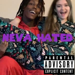 Neva hated (Explicit)