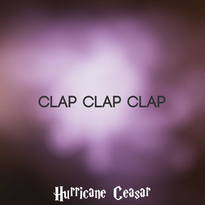 Hurricane Ceasar - Clap Clap Clap (Explicit)