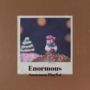 Enormous Snowman Playlist