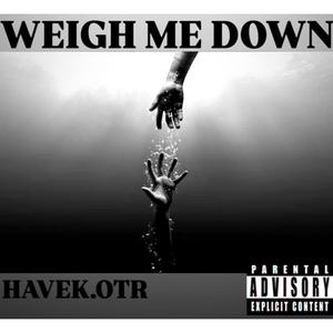 Weigh Me down (Explicit)