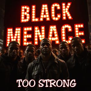 BLACK MENACE T00 STR0NG (Explicit)