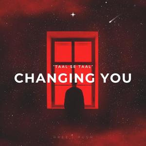 Changing You (Taal Se Taal)