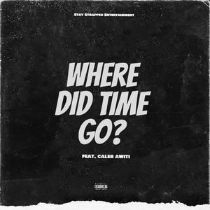 Where Did Time Go (feat. Caleb Awiti) [Explicit]