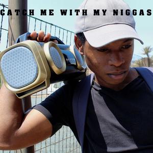 Catch me with my niggas (Explicit)