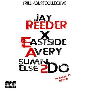 Sumn Else 2Do (feat. Eastside Avery) (Explicit)