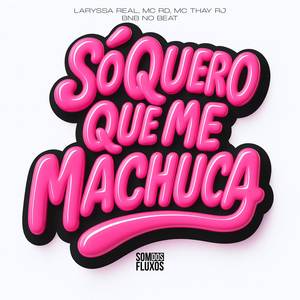 Só Quero que me Machuca (Explicit)