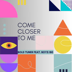 Come Closer to Me