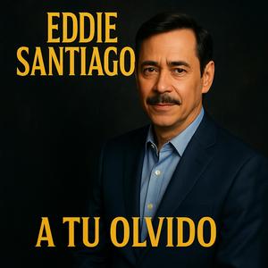 Eddie Santiago - A Tu Olvido