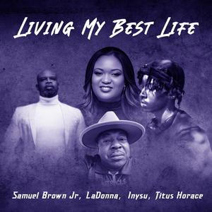 Living My Best Life (feat. Ladonna Taylor, Inysu & Titus Horace)