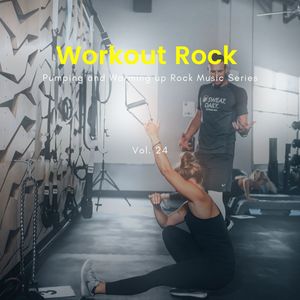 Workout Rock - Pumping And Warming Up Rock Music Series, Vol. 24