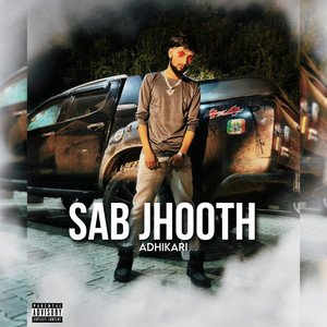 Sab Jhooth (Explicit)