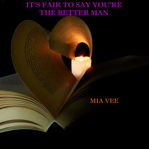 It's Fair to Say You're the Better Man