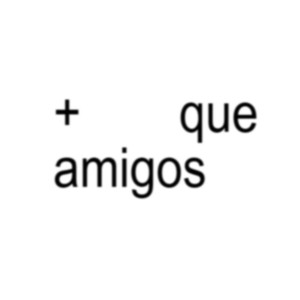 + que amigos.