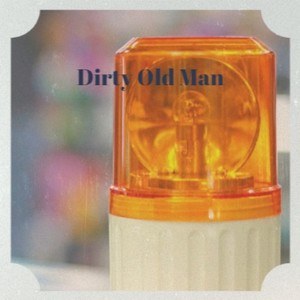 Dirty Old Man (Explicit)