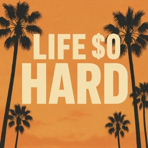 Life $o Hard