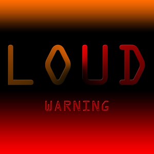 Loud, Warning!