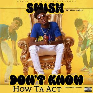Dont know how ta act (feat. Ant2x) (Explicit)