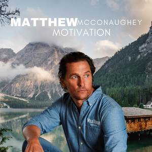 Matthew McConaughey Best Inspiration You Must Hear