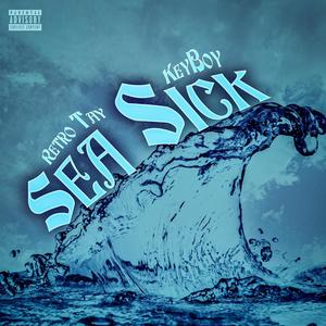 Sea Sick (feat. KeyBoy) (Explicit)