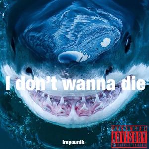 I Don't Wanna Die (Explicit)