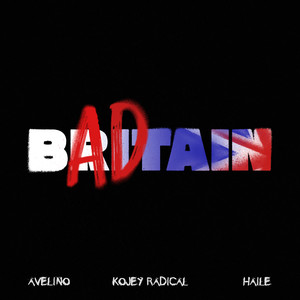 BAD BRITAIN w / Haile, Kojey Radical (Explicit)