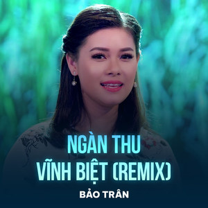 Ngàn Thu Vĩnh Biệt (Remix)