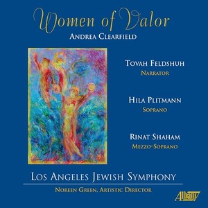 CLEARFIELD, A.: Women of Valor [Oratorio] (Feldshuh, Plitmann, R. Shaham, Los Angeles Jewish Symphon