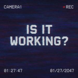 IS IT WORKING? (Explicit)