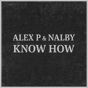 Alex P & Nalby - Know How