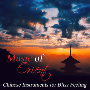 Music of Orient: Chinese Instruments for Bliss Feeling, Zen Rhytm, Lotus Blossom, Peace of Mind Meditation