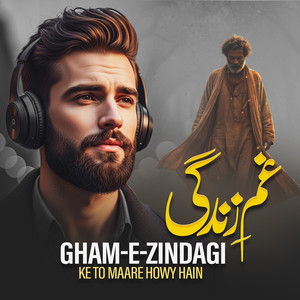 Gham-E-Zindagi Ke To Maare Howy Hain