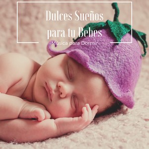 Música para Dormir Toda la Noche, Dulces Sueños para tu Bebes