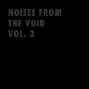 NOISES FROM THE VOID VOL. 3