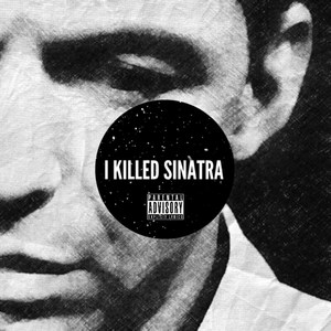 I Killed Sinatra (Explicit)